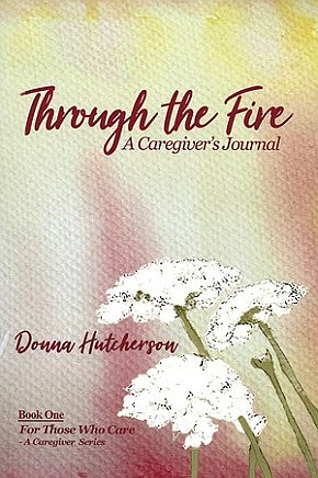 "Through the Fire" - A Caregiver's Experience